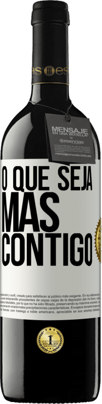 39,95 € Envio grátis | Vinho tinto Edição RED MBE Reserva O que seja mas contigo Etiqueta Branca. Etiqueta personalizável Reserva 12 Meses Colheita 2015 Tempranillo