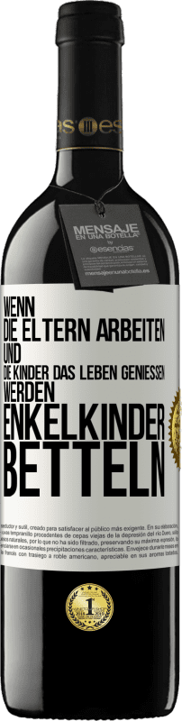 39,95 € | Rotwein RED Ausgabe MBE Reserve Wenn die Eltern arbeiten und die Kinder das Leben genießen, werden Enkelkinder betteln Weißes Etikett. Anpassbares Etikett Reserve 12 Monate Ernte 2016 Tempranillo
