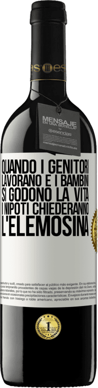 39,95 € | Vino rosso Edizione RED MBE Riserva Quando i genitori lavorano e i bambini si godono la vita, i nipoti chiederanno l'elemosina Etichetta Bianca. Etichetta personalizzabile Riserva 12 Mesi Raccogliere 2016 Tempranillo