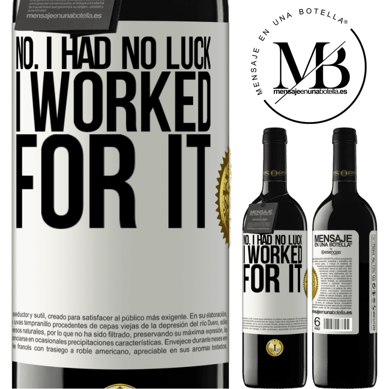 39,95 € Free Shipping | Red Wine RED Edition MBE Reserve No. I had no luck, I worked for it White Label. Customizable label Reserve 12 Months Harvest 2015 Tempranillo