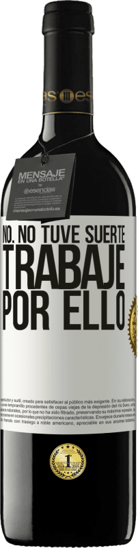 39,95 € Envío gratis | Vino Tinto Edición RED MBE Reserva No. No tuve suerte, trabajé por ello Etiqueta Blanca. Etiqueta personalizable Reserva 12 Meses Cosecha 2016 Tempranillo