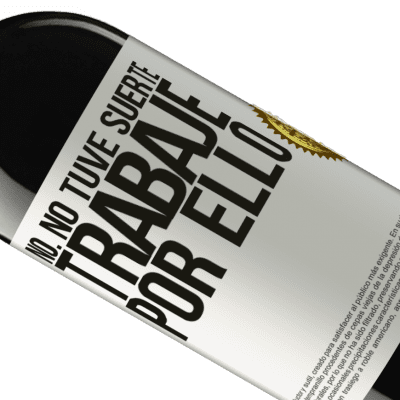 Expresiones Únicas y Personales. «No. No tuve suerte, trabajé por ello» Edición RED MBE Reserva