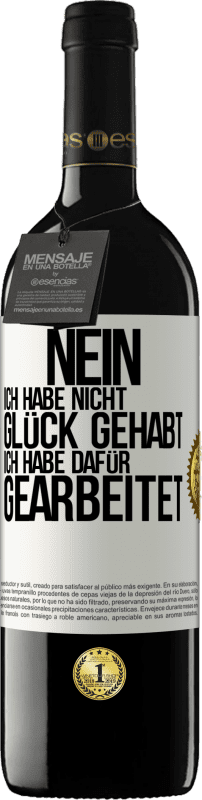 39,95 € | Rotwein RED Ausgabe MBE Reserve Nein, ich habe nicht Glück gehabt. Ich habe dafür gearbeitet Weißes Etikett. Anpassbares Etikett Reserve 12 Monate Ernte 2015 Tempranillo