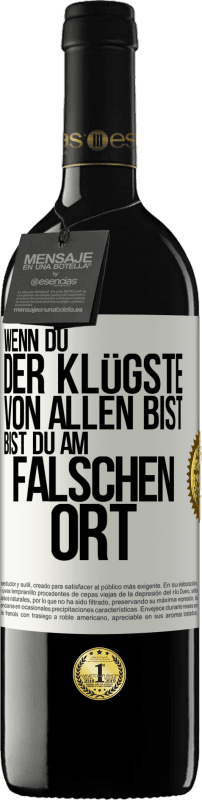 39,95 € | Rotwein RED Ausgabe MBE Reserve Wenn du der Klügste von allen bist, bist du am falschen Ort Weißes Etikett. Anpassbares Etikett Reserve 12 Monate Ernte 2015 Tempranillo