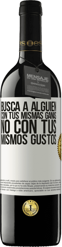 39,95 € Envío gratis | Vino Tinto Edición RED MBE Reserva Busca a alguien con tus mismas ganas, no con tus mismos gustos Etiqueta Blanca. Etiqueta personalizable Reserva 12 Meses Cosecha 2016 Tempranillo