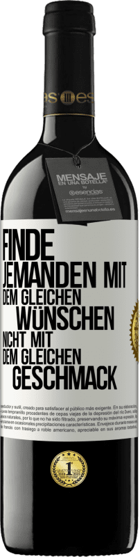 39,95 € Kostenloser Versand | Rotwein RED Ausgabe MBE Reserve Finde jemanden mit dem gleichen Wünschen, nicht mit dem gleichen Geschmack Weißes Etikett. Anpassbares Etikett Reserve 12 Monate Ernte 2016 Tempranillo