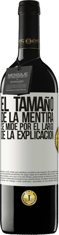 39,95 € | Vino Tinto Edición RED MBE Reserva El tamaño de la mentira se mide por el largo de la explicación Etiqueta Blanca. Etiqueta personalizable Reserva 12 Meses Cosecha 2016 Tempranillo