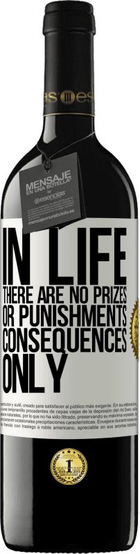 39,95 € | Red Wine RED Edition MBE Reserve In life there are no prizes or punishments. Consequences only White Label. Customizable label Reserve 12 Months Harvest 2016 Tempranillo