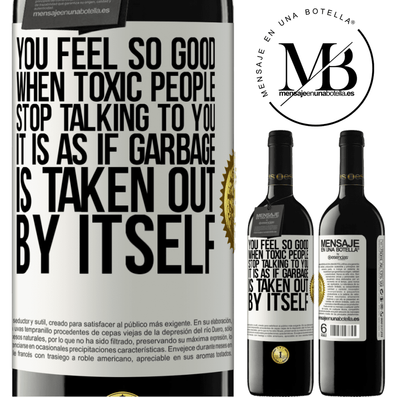 24,95 € Free Shipping | Red Wine RED Edition Crianza 6 Months You feel so good when toxic people stop talking to you ... It is as if garbage is taken out by itself White Label. Customizable label Aging in oak barrels 6 Months Harvest 2019 Tempranillo