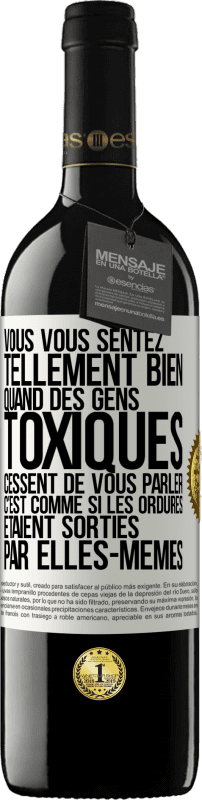 39,95 € | Vin rouge Édition RED MBE Réserve Vous vous sentez tellement bien quand des gens toxiques cessent de vous parler. C'est comme si les ordures étaient sorties par e Étiquette Blanche. Étiquette personnalisable Réserve 12 Mois Récolte 2015 Tempranillo