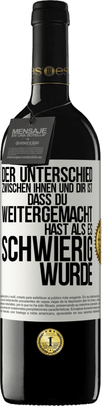 39,95 € | Rotwein RED Ausgabe MBE Reserve Der Unterschied zwischen ihnen und dir ist, dass du weitergemacht hast als es schwierig wurde Weißes Etikett. Anpassbares Etikett Reserve 12 Monate Ernte 2015 Tempranillo