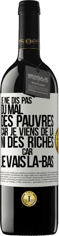 39,95 € | Vin rouge Édition RED MBE Réserve Je ne dis pas du mal des pauvres car je viens de là, ni des riches car je vais là-bas Étiquette Blanche. Étiquette personnalisable Réserve 12 Mois Récolte 2016 Tempranillo