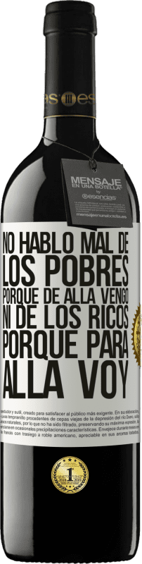 39,95 € | Vino Tinto Edición RED MBE Reserva No hablo mal de los pobres, porque de allá vengo, ni de los ricos, porque para allá voy Etiqueta Blanca. Etiqueta personalizable Reserva 12 Meses Cosecha 2016 Tempranillo