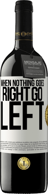39,95 € | Red Wine RED Edition MBE Reserve When nothing goes right, go left White Label. Customizable label Reserve 12 Months Harvest 2014 Tempranillo