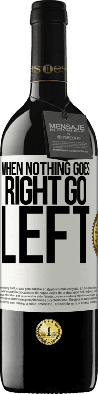 39,95 € | Red Wine RED Edition MBE Reserve When nothing goes right, go left White Label. Customizable label Reserve 12 Months Harvest 2015 Tempranillo