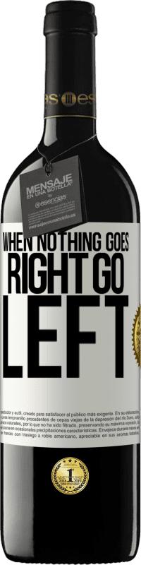 39,95 € Envoi gratuit | Vin rouge Édition RED MBE Réserve When nothing goes right, go left Étiquette Blanche. Étiquette personnalisable Réserve 12 Mois Récolte 2016 Tempranillo