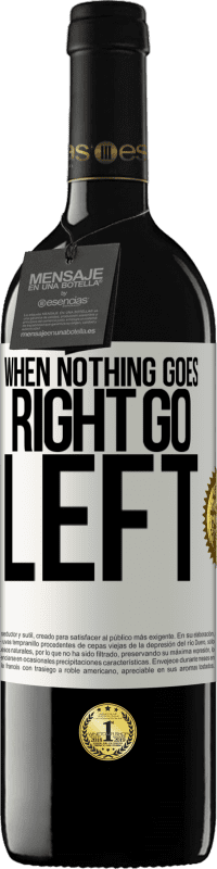 39,95 € | Vino Tinto Edición RED MBE Reserva When nothing goes right, go left Etiqueta Blanca. Etiqueta personalizable Reserva 12 Meses Cosecha 2014 Tempranillo