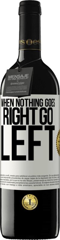 39,95 € Envío gratis | Vino Tinto Edición RED MBE Reserva When nothing goes right, go left Etiqueta Blanca. Etiqueta personalizable Reserva 12 Meses Cosecha 2016 Tempranillo