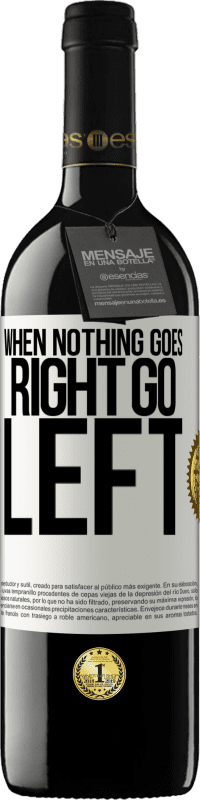 39,95 € | Rotwein RED Ausgabe MBE Reserve When nothing goes right, go left Weißes Etikett. Anpassbares Etikett Reserve 12 Monate Ernte 2014 Tempranillo