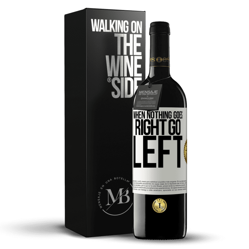 39,95 € Spedizione Gratuita | Vino rosso Edizione RED MBE Riserva When nothing goes right, go left Etichetta Bianca. Etichetta personalizzabile Riserva 12 Mesi Raccogliere 2015 Tempranillo