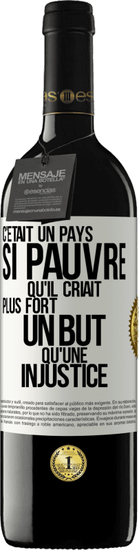 39,95 € | Vin rouge Édition RED MBE Réserve C'était un pays si pauvre qu'il criait plus fort un but qu'une injustice Étiquette Blanche. Étiquette personnalisable Réserve 12 Mois Récolte 2015 Tempranillo