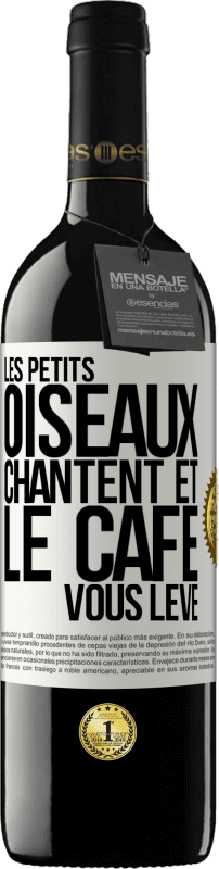 39,95 € | Vin rouge Édition RED MBE Réserve Les petits oiseaux chantent et le café vous lève Étiquette Blanche. Étiquette personnalisable Réserve 12 Mois Récolte 2014 Tempranillo