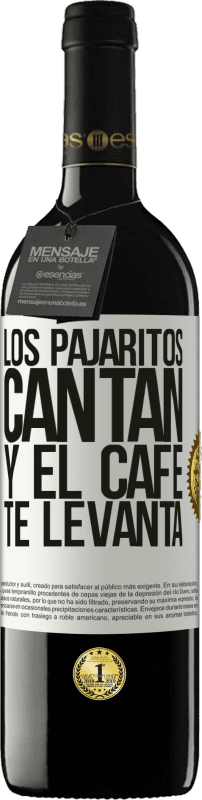 «Los pajaritos cantan y el café te levanta» Edición RED MBE Reserva