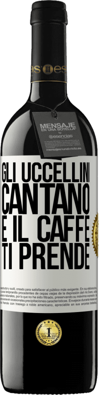 39,95 € | Vino rosso Edizione RED MBE Riserva Gli uccellini cantano e il caffè ti prende Etichetta Bianca. Etichetta personalizzabile Riserva 12 Mesi Raccogliere 2015 Tempranillo