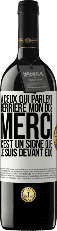 39,95 € | Vin rouge Édition RED MBE Réserve À ceux qui parlent derrière mon dos MERCI. C'est un signe que je suis devant eux! Étiquette Blanche. Étiquette personnalisable Réserve 12 Mois Récolte 2015 Tempranillo