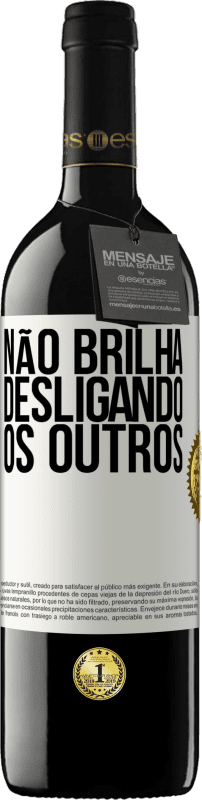 «Não brilha desligando os outros» Edição RED MBE Reserva