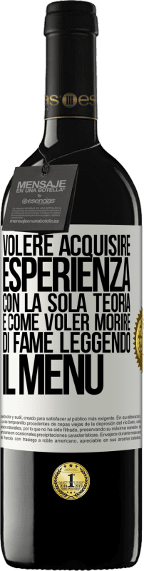 39,95 € | Vino rosso Edizione RED MBE Riserva Volere acquisire esperienza con la sola teoria, è come voler morire di fame leggendo il menu Etichetta Bianca. Etichetta personalizzabile Riserva 12 Mesi Raccogliere 2015 Tempranillo