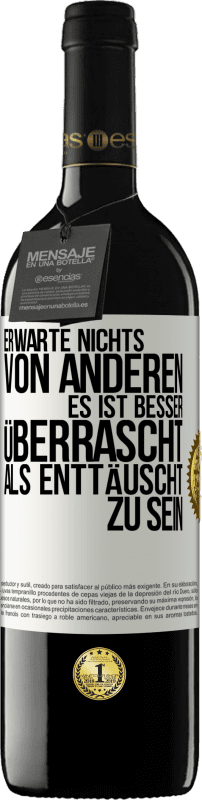 39,95 € Kostenloser Versand | Rotwein RED Ausgabe MBE Reserve Erwarte nichts von anderen. Es ist besser überrascht als enttäuscht zu sein Weißes Etikett. Anpassbares Etikett Reserve 12 Monate Ernte 2016 Tempranillo