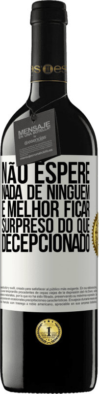 39,95 € | Vinho tinto Edição RED MBE Reserva Não espere nada de ninguém. É melhor ficar surpreso do que decepcionado Etiqueta Branca. Etiqueta personalizável Reserva 12 Meses Colheita 2015 Tempranillo