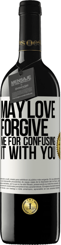 «May love forgive me for confusing it with you» RED Edition MBE Reserve