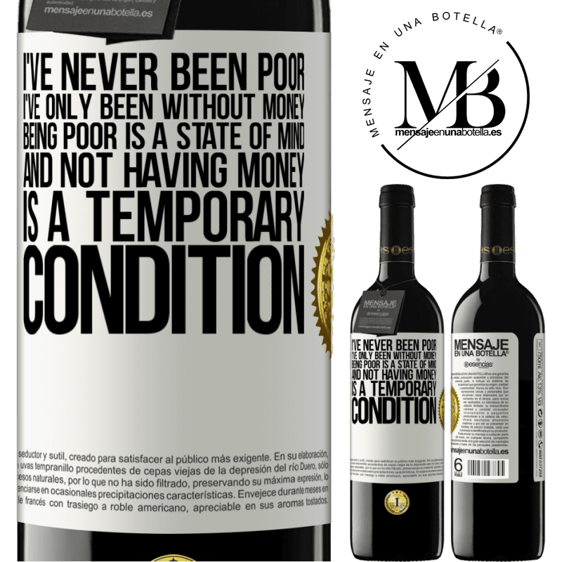 39,95 € Free Shipping | Red Wine RED Edition MBE Reserve I've never been poor, I've only been without money. Being poor is a state of mind, and not having money is a temporary White Label. Customizable label Reserve 12 Months Harvest 2015 Tempranillo