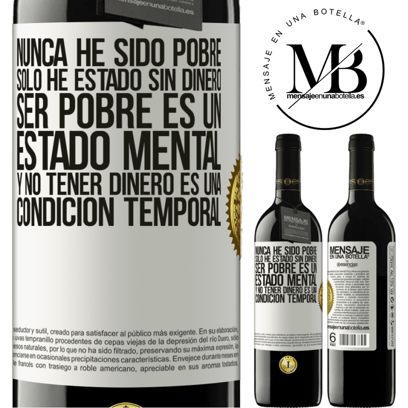 39,95 € Envío gratis | Vino Tinto Edición RED MBE Reserva Nunca he sido pobre, solo he estado sin dinero. Ser pobre es un estado mental, y no tener dinero es una condición temporal Etiqueta Blanca. Etiqueta personalizable Reserva 12 Meses Cosecha 2015 Tempranillo