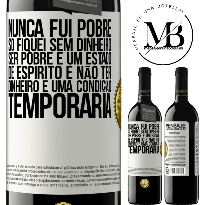 39,95 € Envio grátis | Vinho tinto Edição RED MBE Reserva Nunca fui pobre, só fiquei sem dinheiro. Ser pobre é um estado de espírito e não ter dinheiro é uma condição temporária Etiqueta Branca. Etiqueta personalizável Reserva 12 Meses Colheita 2016 Tempranillo