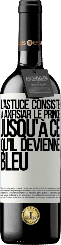 39,95 € | Vin rouge Édition RED MBE Réserve L'astuce consiste à axfisiar le prince jusqu'à ce qu'il devienne bleu Étiquette Blanche. Étiquette personnalisable Réserve 12 Mois Récolte 2014 Tempranillo