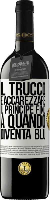 39,95 € | Vino rosso Edizione RED MBE Riserva Il trucco è accarezzare il principe fino a quando diventa blu Etichetta Bianca. Etichetta personalizzabile Riserva 12 Mesi Raccogliere 2014 Tempranillo