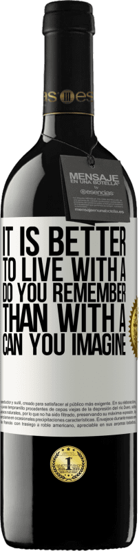 39,95 € | Red Wine RED Edition MBE Reserve It is better to live with a Do you remember than with a Can you imagine White Label. Customizable label Reserve 12 Months Harvest 2015 Tempranillo