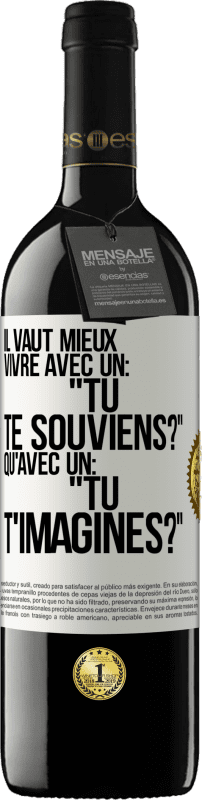 39,95 € | Vin rouge Édition RED MBE Réserve Il vaut mieux vivre avec un: "Tu te souviens?" qu'avec un: "Tu t'imagines?" Étiquette Blanche. Étiquette personnalisable Réserve 12 Mois Récolte 2015 Tempranillo