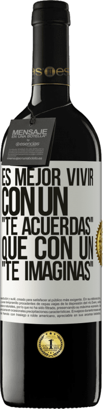 «Es mejor vivir con un Te acuerdas que con un Te imaginas» Edición RED MBE Reserva