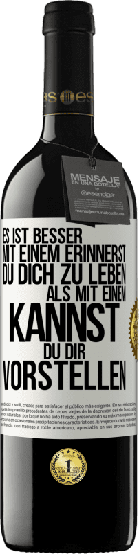 39,95 € | Rotwein RED Ausgabe MBE Reserve Es ist besser mit einem Erinnerst du dich zu leben als mit einem Kannst du dir vorstellen Weißes Etikett. Anpassbares Etikett Reserve 12 Monate Ernte 2014 Tempranillo