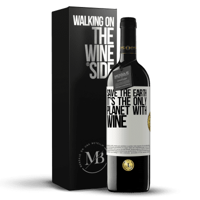 «Save the earth. It's the only planet with wine» RED Edition MBE Reserve