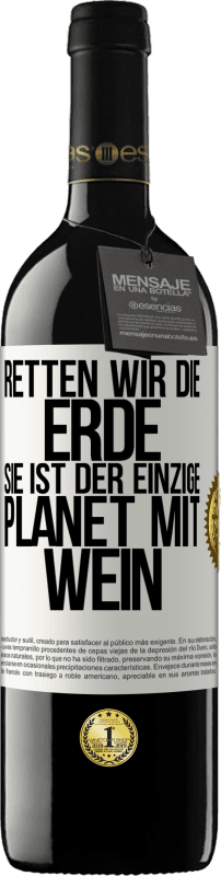 39,95 € | Rotwein RED Ausgabe MBE Reserve Retten wir die Erde. Sie ist der einzige Planet mit Wein Weißes Etikett. Anpassbares Etikett Reserve 12 Monate Ernte 2015 Tempranillo