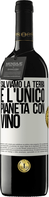 «Salviamo la terra. È l'unico pianeta con vino» Edizione RED MBE Riserva