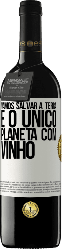 «Vamos salvar a terra. É o único planeta com vinho» Edição RED MBE Reserva
