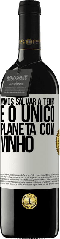 39,95 € | Vinho tinto Edição RED MBE Reserva Vamos salvar a terra. É o único planeta com vinho Etiqueta Branca. Etiqueta personalizável Reserva 12 Meses Colheita 2015 Tempranillo