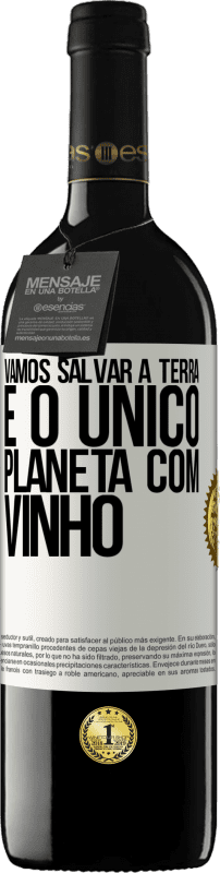 39,95 € Envio grátis | Vinho tinto Edição RED MBE Reserva Vamos salvar a terra. É o único planeta com vinho Etiqueta Branca. Etiqueta personalizável Reserva 12 Meses Colheita 2016 Tempranillo