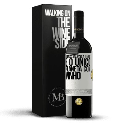 «Vamos salvar a terra. É o único planeta com vinho» Edição RED MBE Reserva